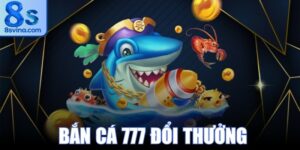 Bắn Cá 777 Đổi Thưởng
